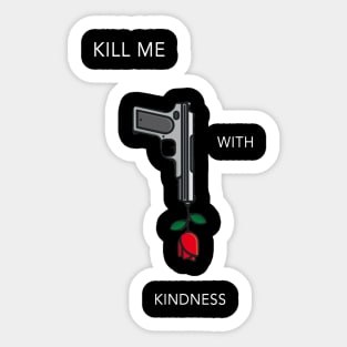 Kill Me With Kindness Sticker